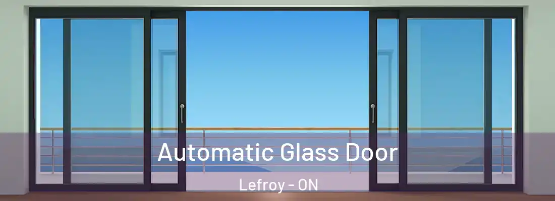  Automatic Glass Door Lefroy - ON