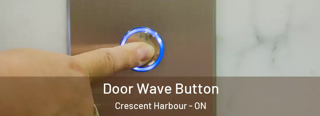  Door Wave Button Crescent Harbour - ON