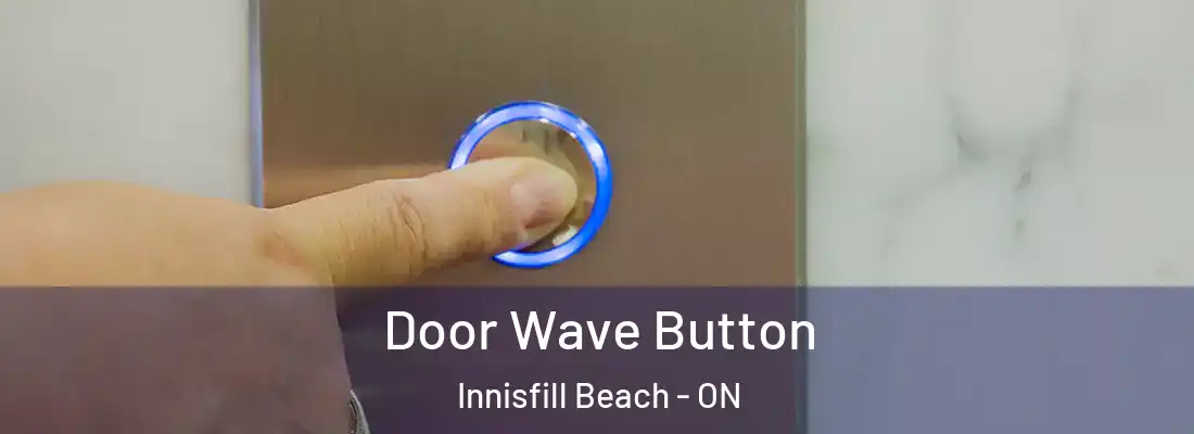  Door Wave Button Innisfill Beach - ON