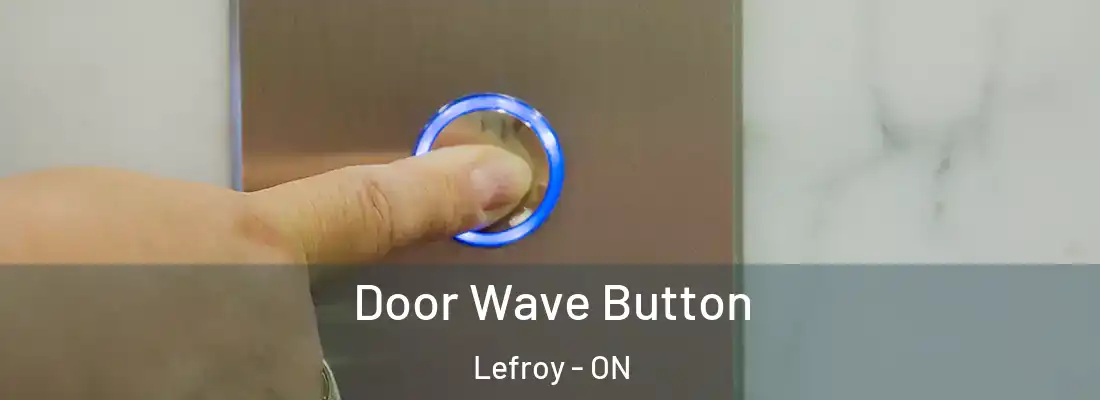  Door Wave Button Lefroy - ON