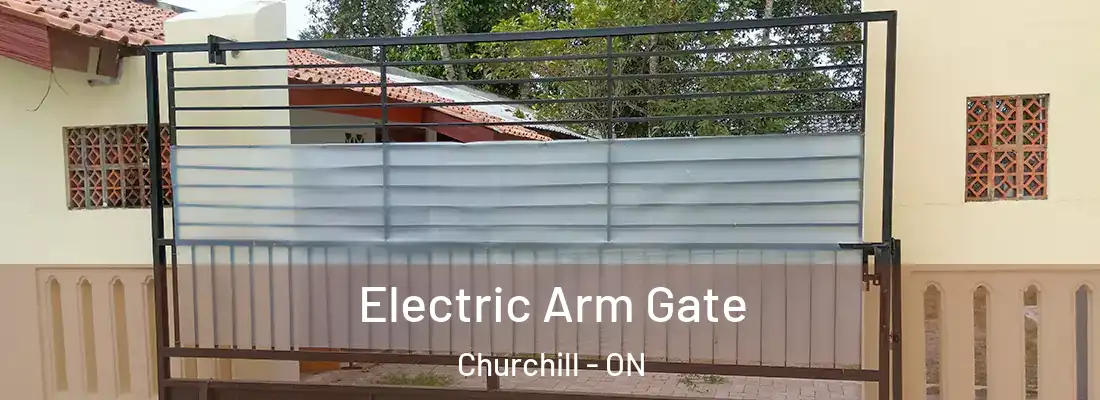  Electric Arm Gate Churchill - ON