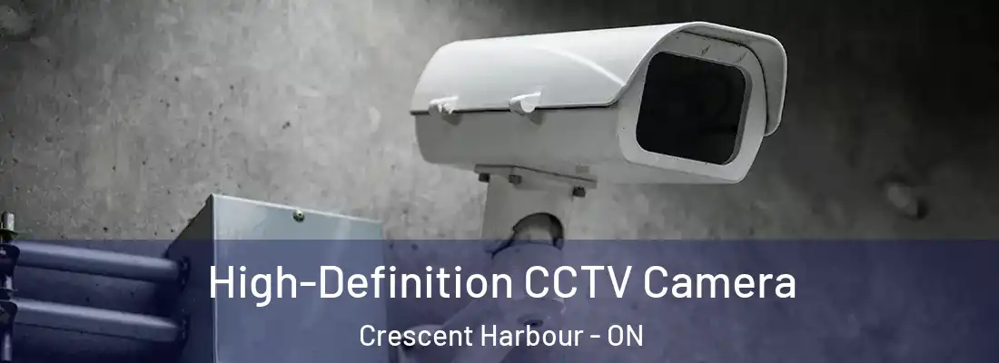  High-Definition CCTV Camera Crescent Harbour - ON