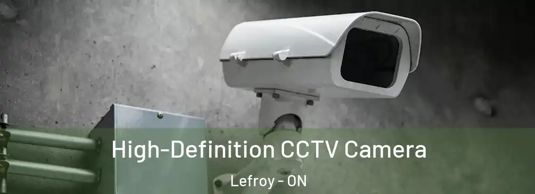 High-Definition CCTV Camera Lefroy - ON