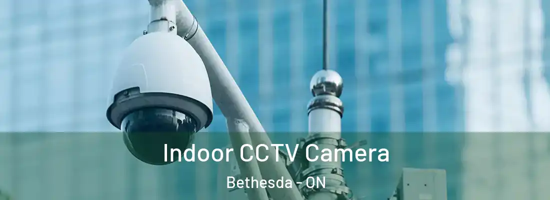  Indoor CCTV Camera Bethesda - ON