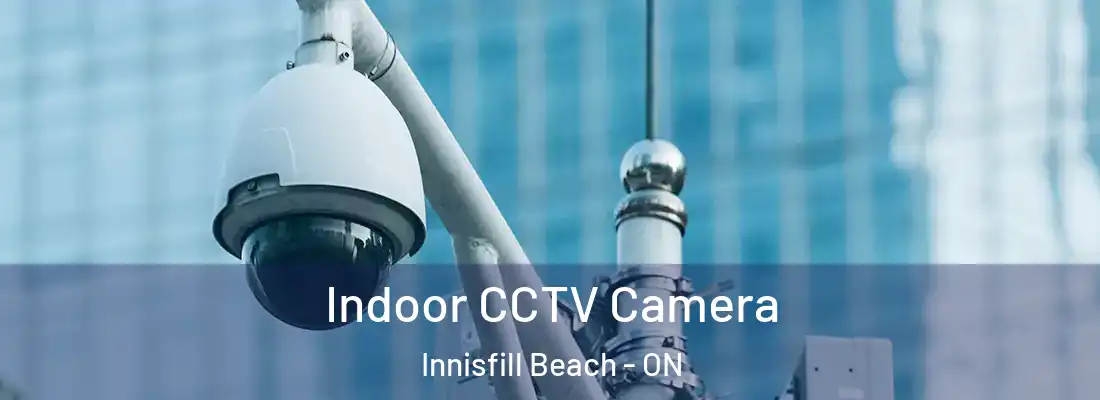  Indoor CCTV Camera Innisfill Beach - ON