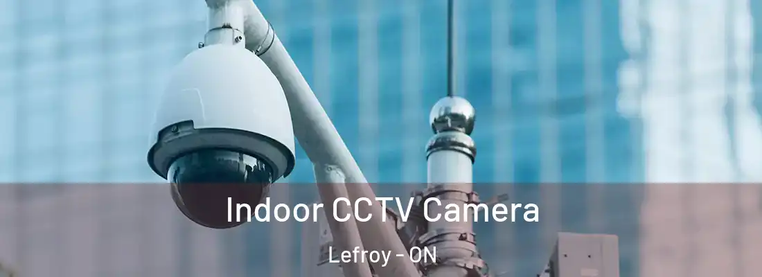  Indoor CCTV Camera Lefroy - ON