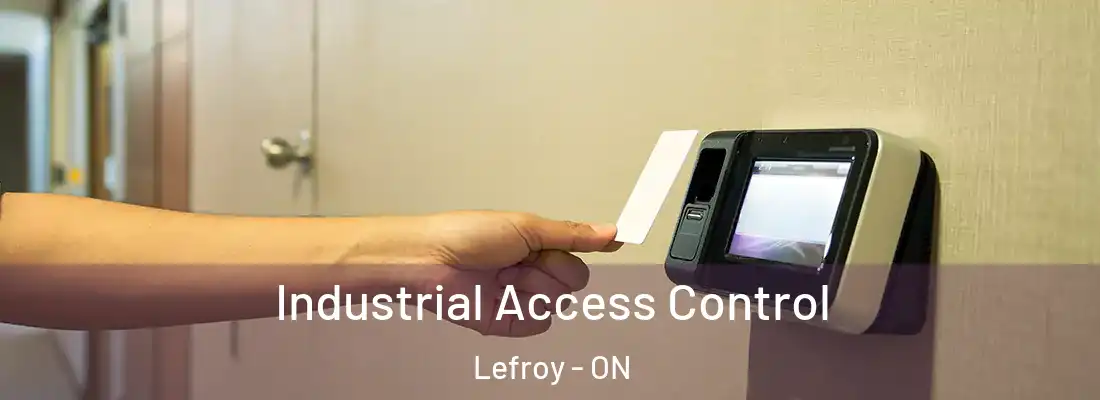  Industrial Access Control Lefroy - ON