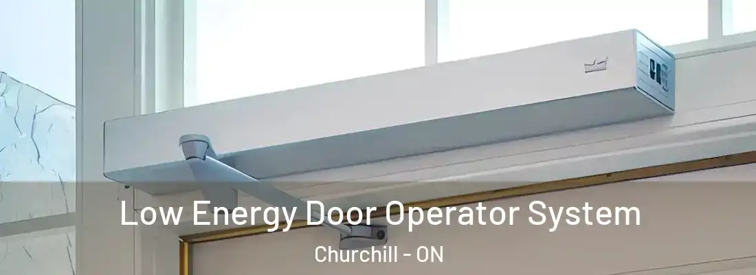  Low Energy Door Operator System Churchill - ON