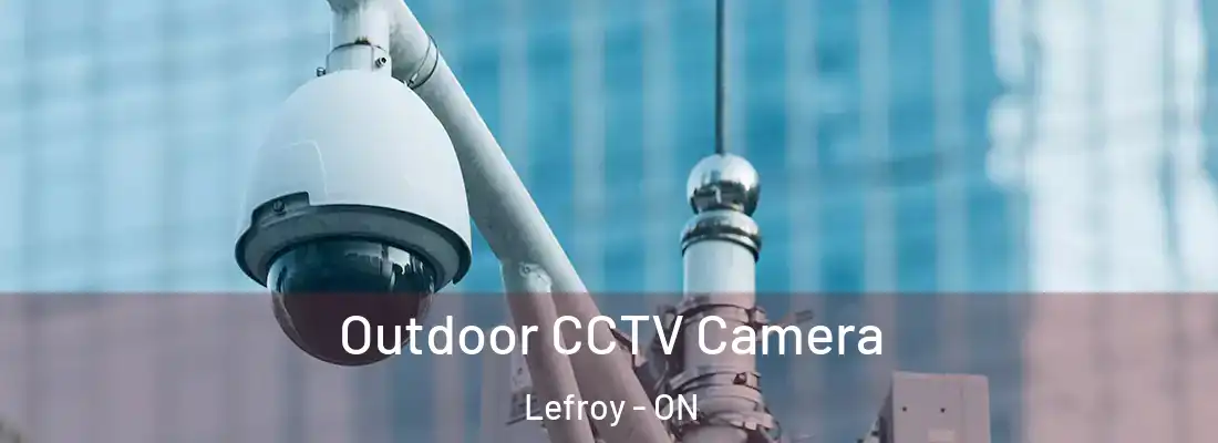  Outdoor CCTV Camera Lefroy - ON