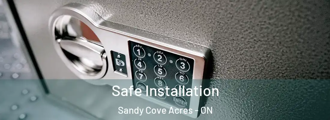  Safe Installation Sandy Cove Acres - ON