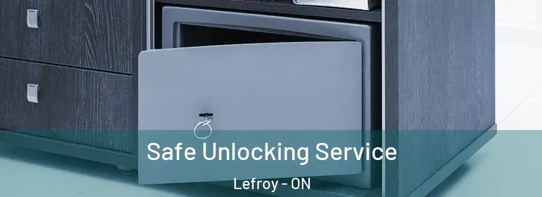  Safe Unlocking Service Lefroy - ON