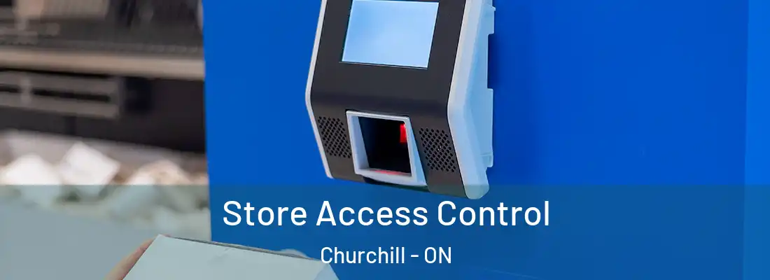  Store Access Control Churchill - ON