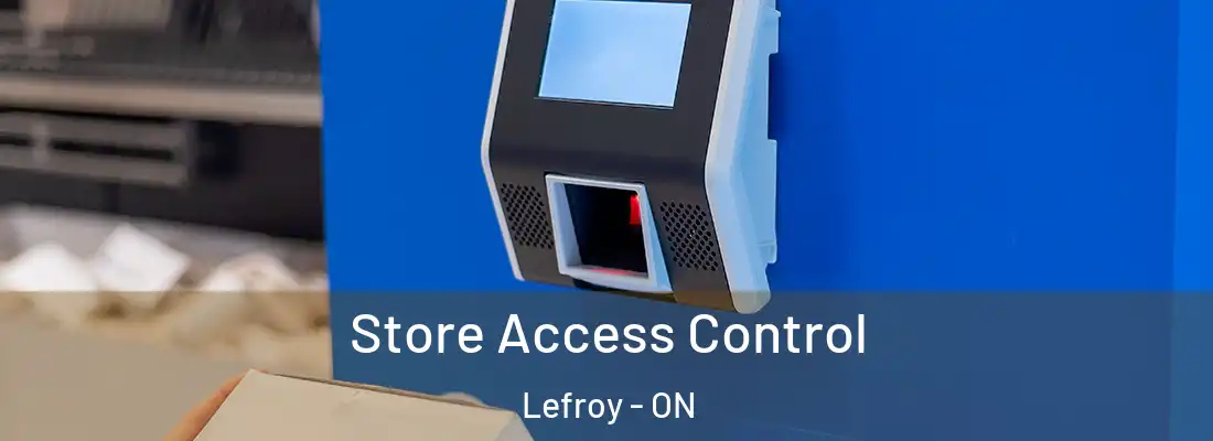  Store Access Control Lefroy - ON
