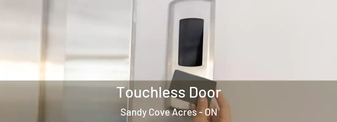  Touchless Door Sandy Cove Acres - ON