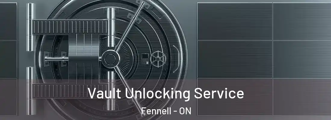  Vault Unlocking Service Fennell - ON